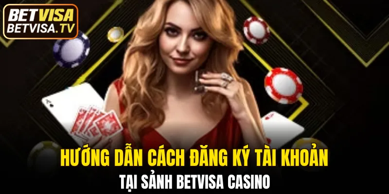 3 bước đơn giản để bạn có thể đến với BETVISA