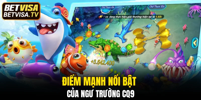 Điểm mạnh nổi bật của ngư trường CQ9