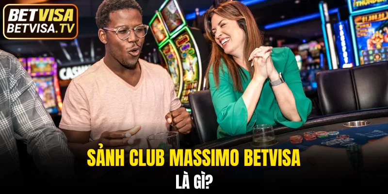 Giới thiệu qua về sảnh club massimo BETVISA