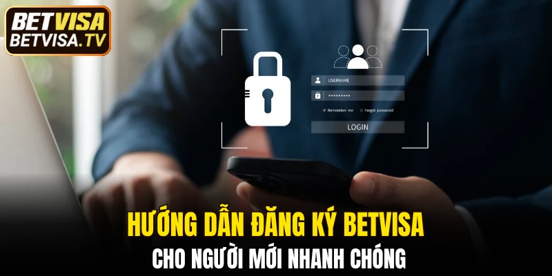 Hướng dẫn đăng ký BETVISA cho người mới nhanh chóng