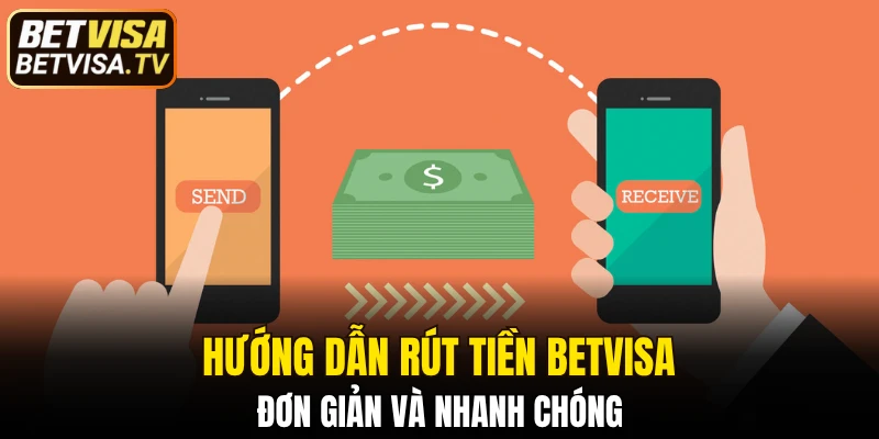 Hướng dẫn rút tiền BETVISA đơn giản và nhanh chóng